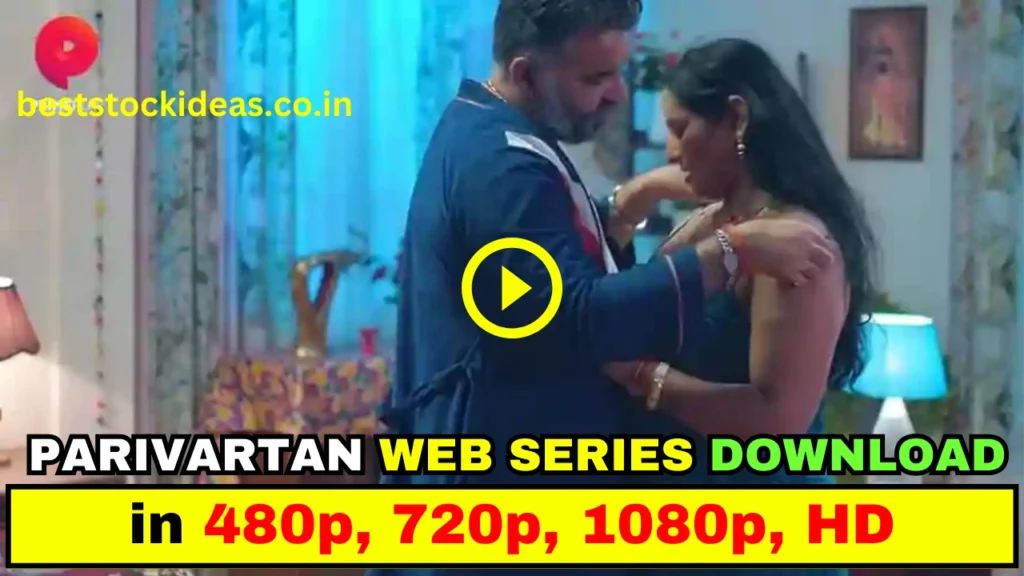 Parivartan Web Series Download